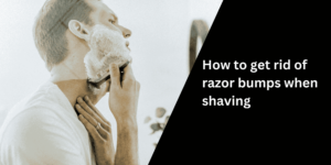 How to get rid of razor bumps when shaving